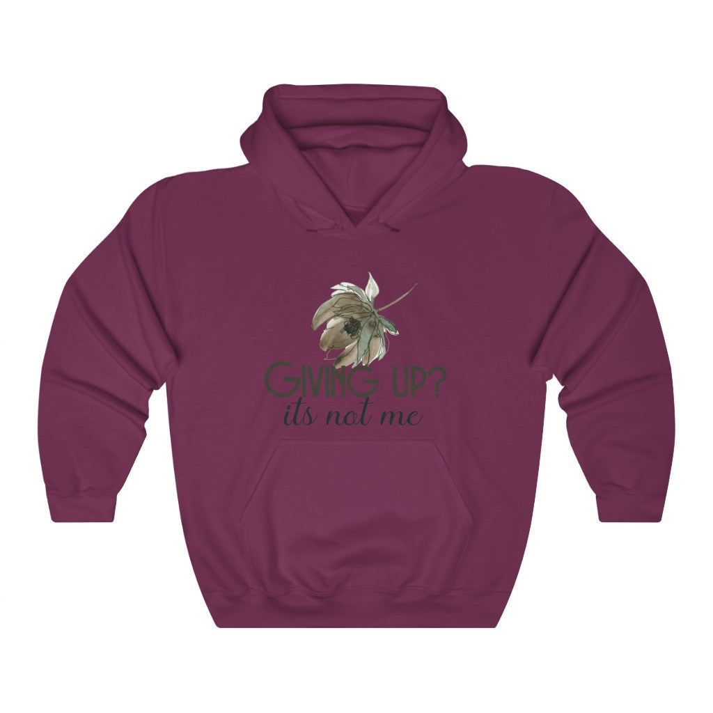 Giving Up? It's not Me Hoodie