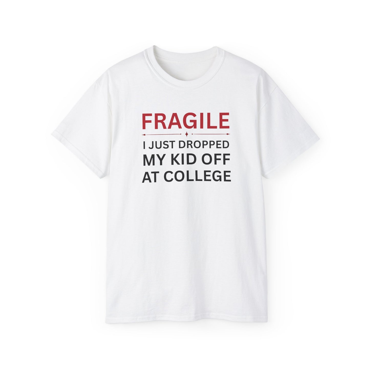 Fragile, I just Dropped my Kid off at College t-shirt
