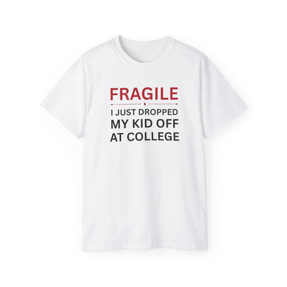 Fragile, I just Dropped my Kid off at College t-shirt