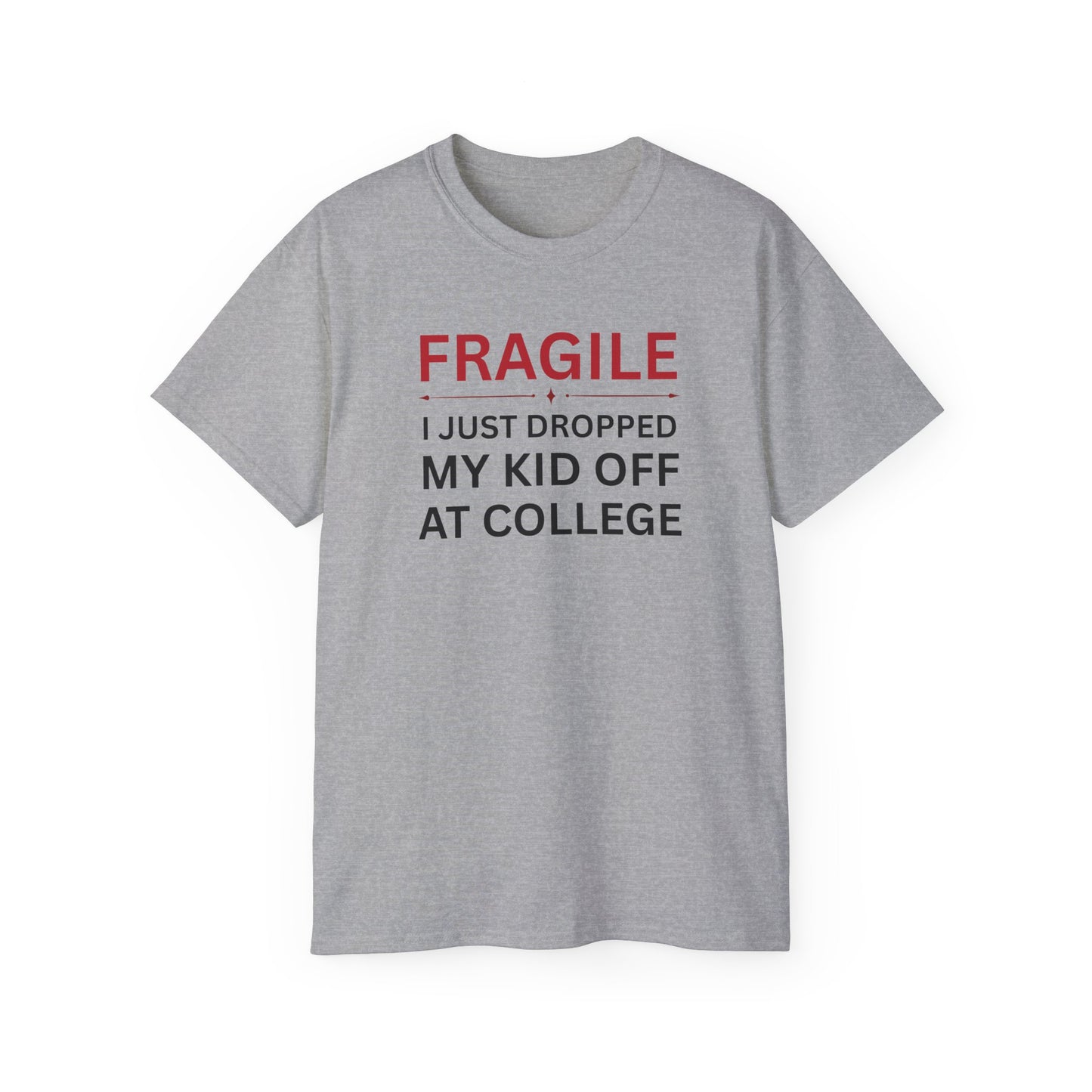 Fragile, I just Dropped my Kid off at College t-shirt