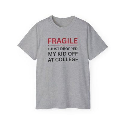 Fragile, I just Dropped my Kid off at College t-shirt