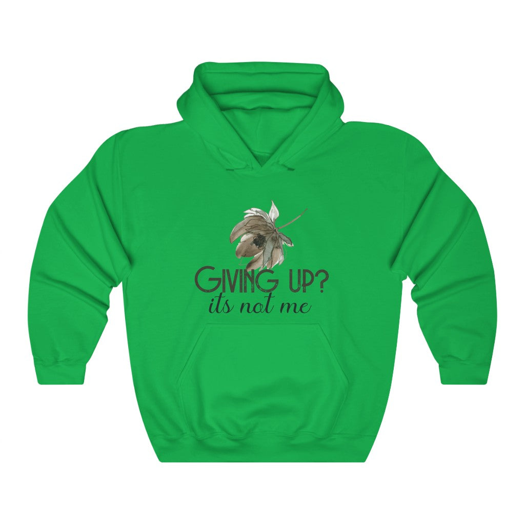 Giving Up? It's not Me Hoodie