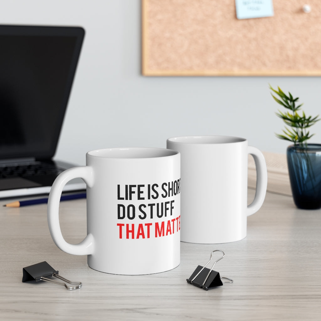 Life is short. Do stuff that matters. Mug