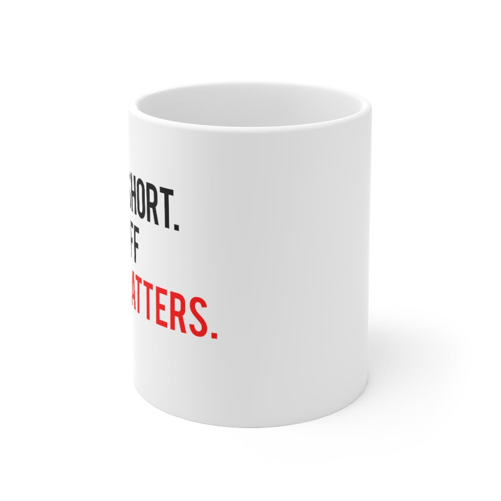 Life is short. Do stuff that matters. Mug