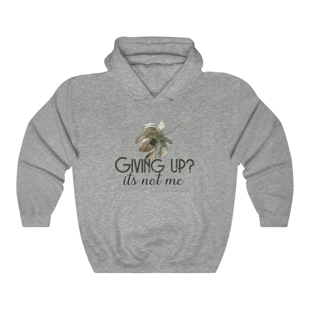 Giving Up? It's not Me Hoodie
