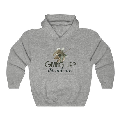 Giving Up? It's not Me Hoodie