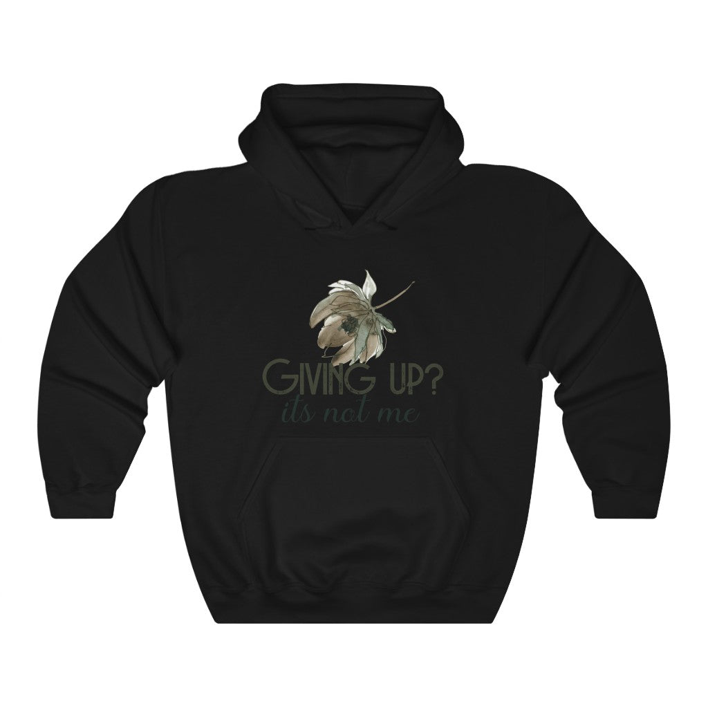 Giving Up? It's not Me Hoodie