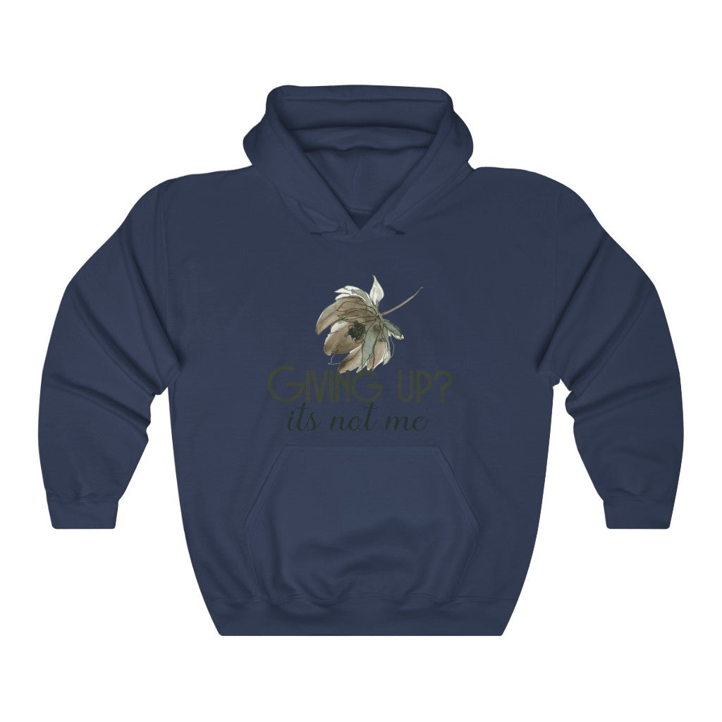 Giving Up? It's not Me Hoodie
