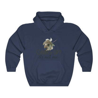 Giving Up? It's not Me Hoodie