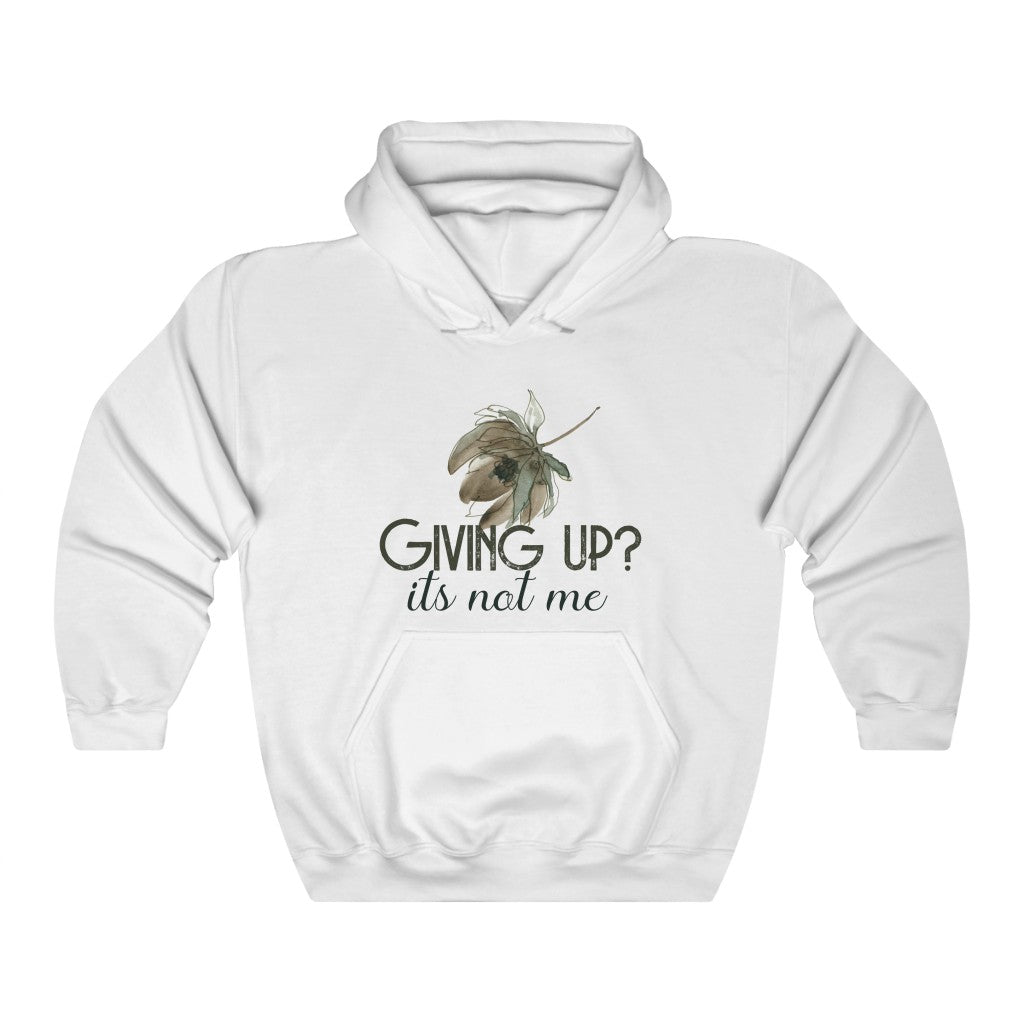 Giving Up? It's not Me Hoodie
