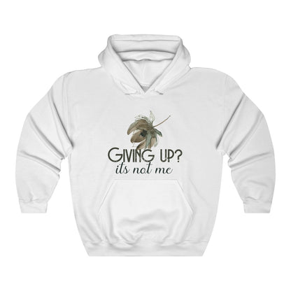 Giving Up? It's not Me Hoodie