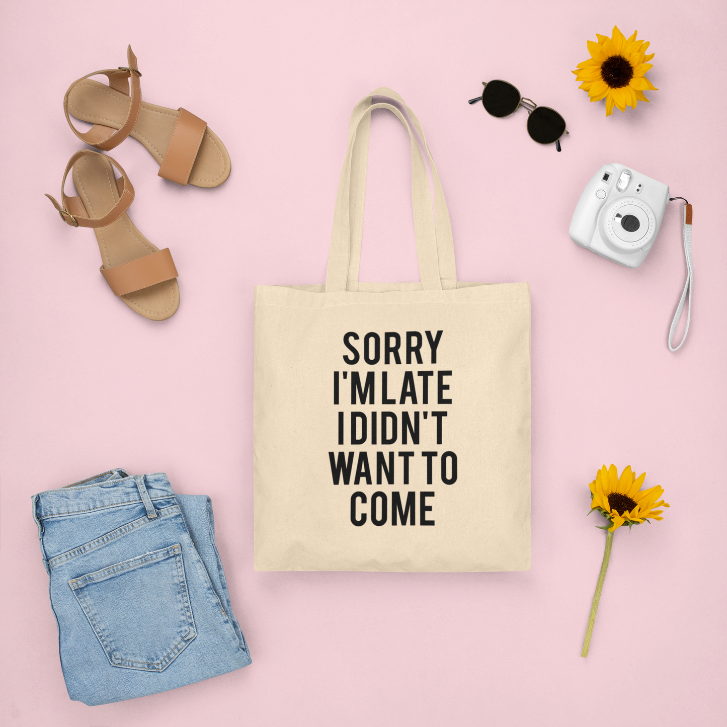 Sorry I'm Late. I Didn't Want to Come Tote Bag